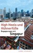 High Heels und Hühnerfüße: Begegnungen mit Singapur