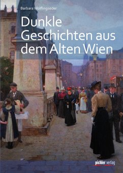 Dunkle Geschichten aus dem alten Wien (eBook, ePUB) - Wolflingseder, Barbara