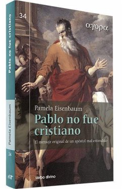 Pablo no fue cristiano : el mensaje original de un apóstol mal entendido - Eisenbaum, Pamela