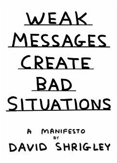 Weak Messages Create Bad Situations: A Manifesto - Shrigley, David