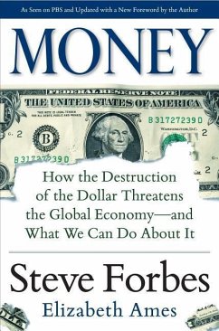 Money: How the Destruction of the Dollar Threatens the Global Economy - And What We Can Do about It - Forbes, Steve; Ames, Elizabeth