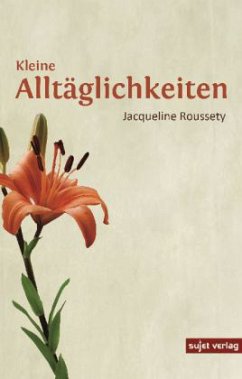 Kleine Alltäglichkeiten - Roussety, Jacqueline