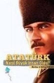Atatürk Nasil Büyük Insan Oldu