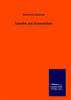 Goethe als Dramatiker - Düntzer, Heinrich