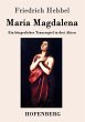 Maria Magdalena: Ein bürgerliches Trauerspiel in drei Akten Friedrich Hebbel Author