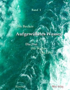 Aufgewühltes Wasser Band I: Die Flut - Becker, Jan