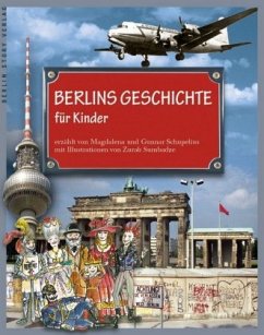 Berlins Geschichte für Kinder - Schupelius, Magdalena;Schupelius, Gunnar