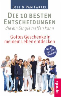 Die 10 besten Entscheidungen die ein Single treffen kann - Farrel, Pam;Farrel, Bill