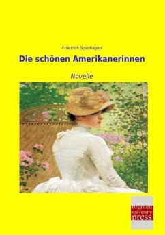 Die schönen Amerikanerinnen - Spielhagen, Friedrich