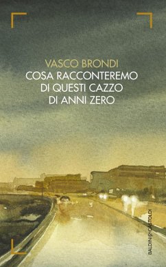 Cosa racconteremo di questi cazzo di anni zero - Brondi, Vasco