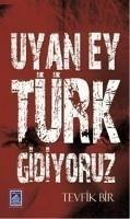 Uyan Ey Türk Gidiyoruz - Bir, Tevfik