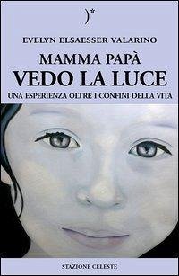 Cover Mamma papà vedo la luce. Una esperienza oltre i confini della vita