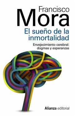 El sueño de la inmortalidad : enjevecimiento cerebral : dogmas y esperanzas - Mora, Francisco