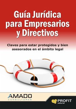 Guía jurídica para empresarios y directivos : claves para estar protegidos y bien asesorados en el ámbito legal - Amado Guirado, Jorge