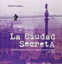 Cover La ciudad secreta : sonidos experimentales en la Barcelona pre-olímpica, 1971-1991