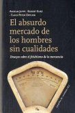 El absurdo mercado de los hombres sin cualidades : ensayos sobre el fetichismo de la mercancía