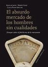 El absurdo mercado de los hombres sin cualidades : ensayos sobre el fetichismo de la mercancía