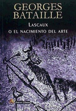 Lascaux o El nacimiento del arte - Bataille, Georges