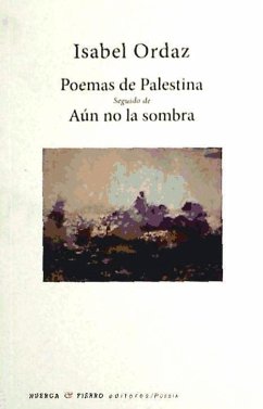 Poemas de Palestina seguido de Aún no la sombra - Ordaz Luengo, Isabel