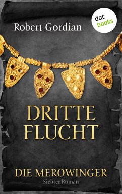 Dritte Flucht / Die Merowinger Bd.7 (eBook, ePUB) - Gordian, Robert