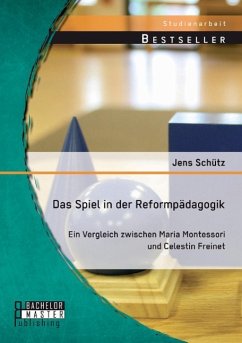 Das Spiel in der Reformpädagogik: Ein Vergleich zwischen Maria Montessori und Celestin Freinet - Schütz, Jens