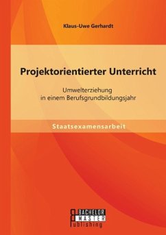 Projektorientierter Unterricht: Umwelterziehung in einem Berufsgrundbildungsjahr - Gerhardt, Klaus-Uwe