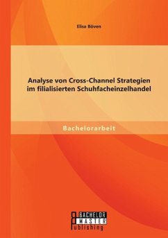 Analyse von Cross-Channel Strategien im filialisierten Schuhfacheinzelhandel - Böven, Elisa