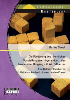 Die Förderung des räumlichen Vorstellungsvermögens durch den handelnden Umgang mit Würfelbauten: Eine Unterrichtseinheit im Mathematikunterricht einer zweiten Klasse - Saust, Darina