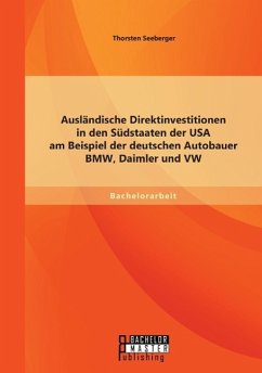 Ausländische Direktinvestitionen in den Südstaaten der USA am Beispiel der deutschen Autobauer BMW, Daimler und VW - Seeberger, Thorsten