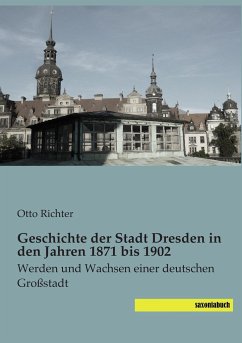 Geschichte der Stadt Dresden in den Jahren 1871 bis 1902 - Richter, Otto