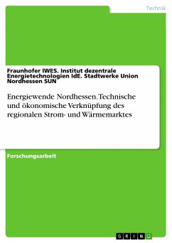 Energiewende Nordhessen. Technische und ökonomische Verknüpfung des regionalen Strom- und Wärmemarktes (eBook, PDF) - Stadtwerke Union Nordhessen SUN, Fraunhofer IWES. Institut dezentrale Energietechnologien IdE.