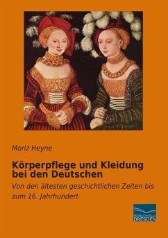 Körperpflege und Kleidung bei den Deutschen - Heyne, Moriz