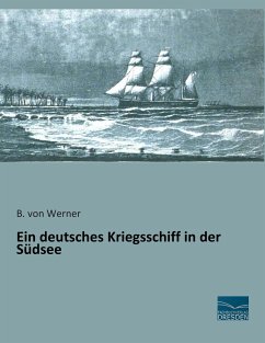 Ein deutsches Kriegsschiff in der Südsee - Werner, B. von