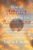 How to Attract and Get What You Really Want: Uncover the Secret to Creating a More Fulfilling Life Using the Power of Universal Laws (eBook, ePUB)