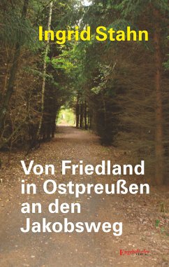 Von Friedland in Ostpreußen an den Jakobsweg (eBook, ePUB) - Stahn, Ingrid