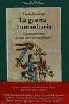 La guerra humanitaria : pasado y presente de una controversia filosófica - Santiago, Teresa