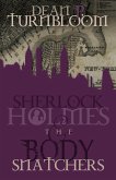 Sherlock Holmes and the Body Snatchers Sherlock Holmes and the Body Snatchers