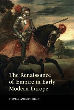 The Renaissance of Empire in Early Modern Europe - Dandelet, Thomas James