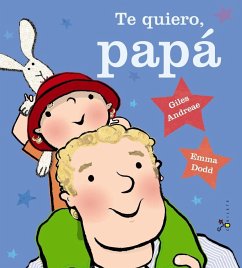 Te quiero, papá - Dodd, Emma; Andreae, Giles