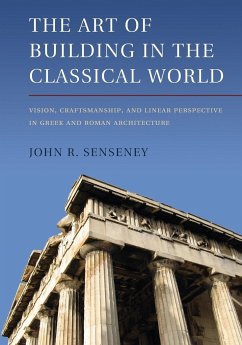 The Art of Building in the Classical World - Senseney, John R.