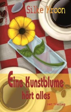 Eine Kunstblume hört alles - Kroon, Silke