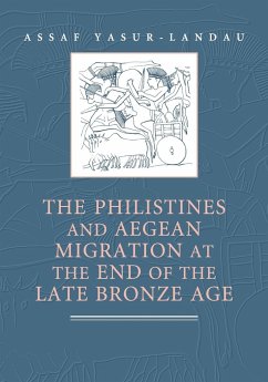 The Philistines and Aegean Migration at the End of the Late Bronze Age - Yasur-Landau, Assaf