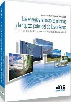 Las energías renovables marinas y la riqueza potencial de los océanos : ¿un mar de dudas o un mar de oportunidades? - Abad Castelos, Montserrat