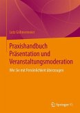 Praxishandbuch Präsentation und Veranstaltungsmoderation