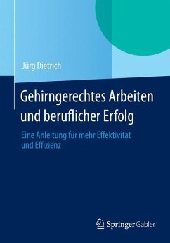 Gehirngerechtes Arbeiten und beruflicher Erfolg - Dietrich, Jürg