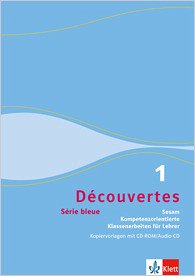 Decouvertes 1 Serie bleue Sesam Kompetenzorientierte Klassenarbeiten von Kopiervorlagen mit CD-Rom/Audio CD Découvertes 1 Serie bleue Sesam Kompetenzorientierte Klassenarbeiten Kopiervorlagen mit CD-R