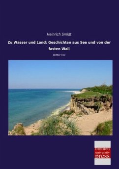 Zu Wasser und Land: Geschichten aus See und von der fasten Wall