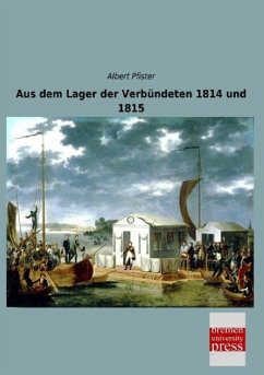 Aus dem Lager der Verbündeten 1814 und 1815 - Pfister, Albert