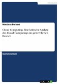 Cloud Computing. Eine kritische Analyse des Cloud Computings im gewerblichen Bereich Cloud Computing. Eine kritische Analyse des Cloud Computings im gewerblichen Bereich