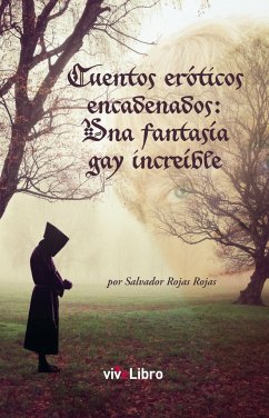 Cuentos eróticos encadenados : una fantasía gay increíble - Rojas Rojas, Salvador